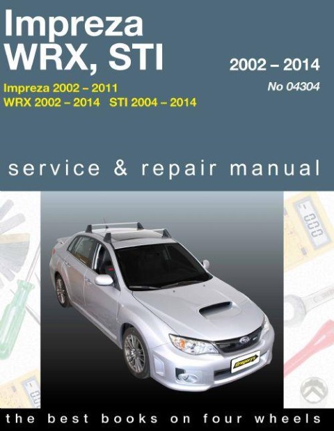 Subaru Impreza, Impreza WRX and Impreza WRX STI 2002-2014 Gregorys Workshop manual